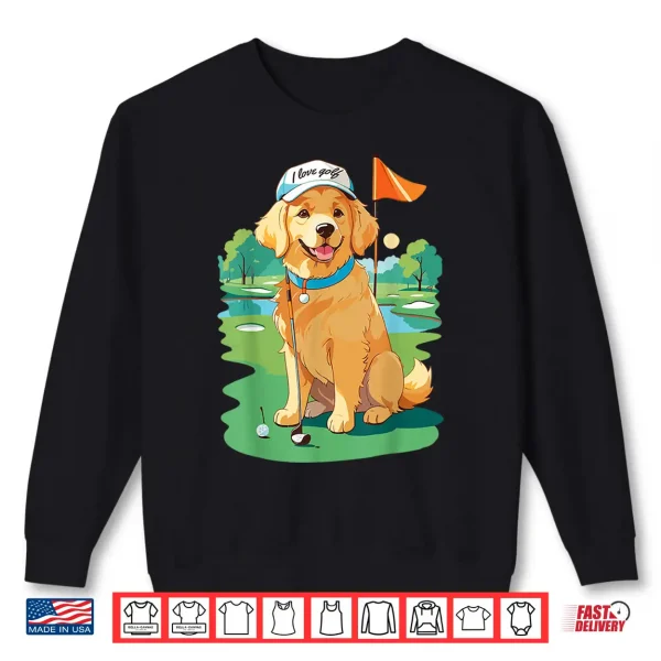 Sweatshirt I Love Golf Golf Dog Illustration Golden Retriever Shirt