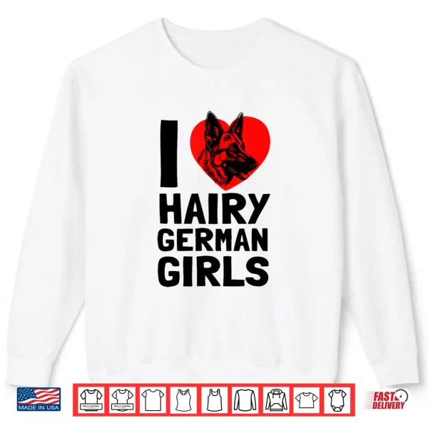 Sweatshirt I Love Hairy German Girls German Shepherd edition Shirt
