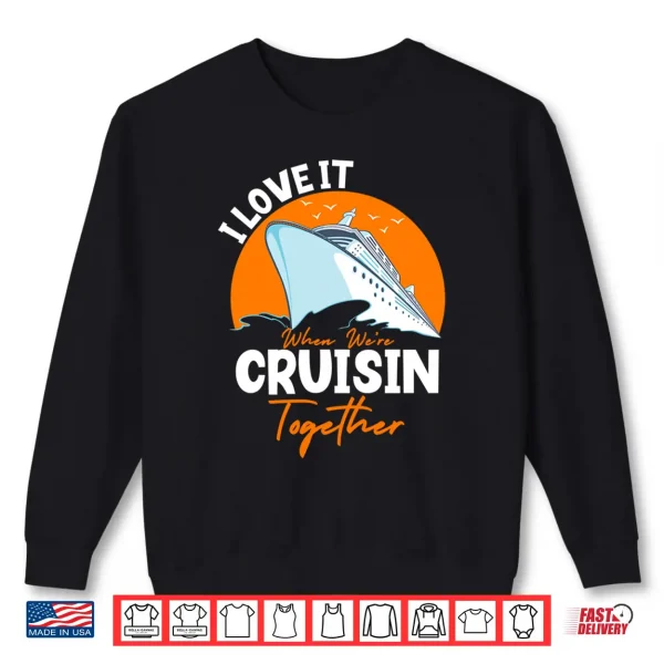 Sweatshirt I Love It When Were Cruisin Together Matching Design 2025 Performance Shirt