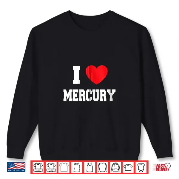 I Love Mercury Shirt 2 Sweatshirt I Love Mercury Shirt