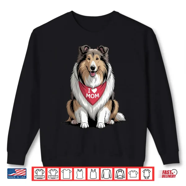 Sweatshirt I Love Mom Rough Collie Lover Dog Mothers Day Shirt