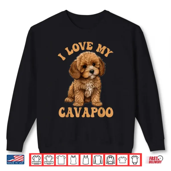 Sweatshirt I Love My Cavapoo Dog Lover Cavoodle Owner Shirt