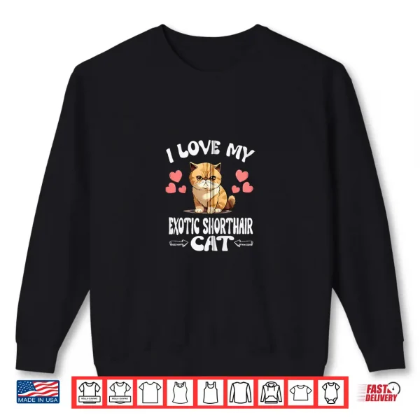 Sweatshirt I Love My Exotic Shorthair Cat Shirt