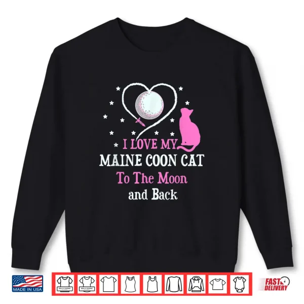 Sweatshirt I Love My Maine Coon Cat to Moon Cat Lover Funny Kitten Shirt