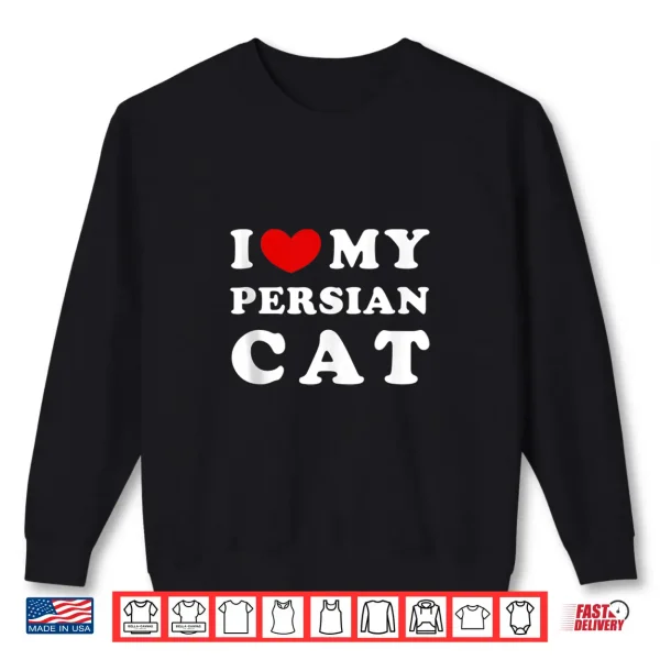 Sweatshirt I Love My Persian Cat I Heart My Persian Cat Shirt