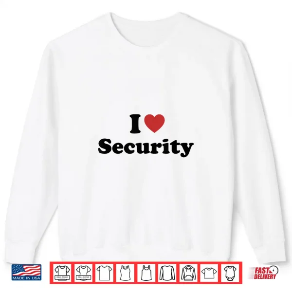 Sweatshirt I Love Security Shirt