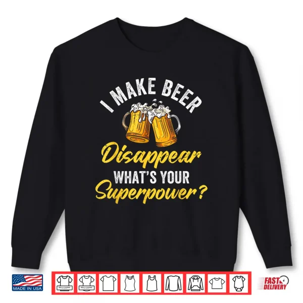 I Make Beer Disappear What'S Your Superpower Beers Beer Shirt 2 Sweatshirt I Make Beer Disappear Whats Your Superpower Beers Beer Shirt