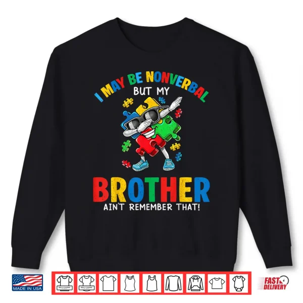 I May Be Non Verbal But My Brother Aint Autism Awareness Kid Shirt 2 Sweatshirt I May Be Non Verbal But My Brother Aint Autism Awareness Kid Shirt