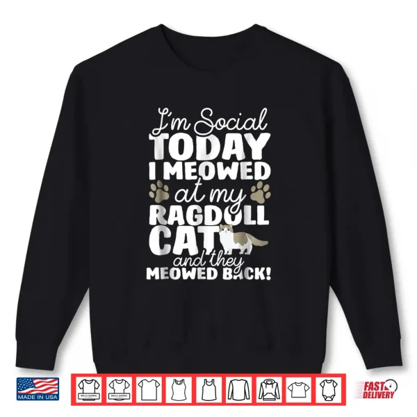 Sweatshirt I Meowed At My Ragdoll Tee Shirt Funny Cats Gift Shirt