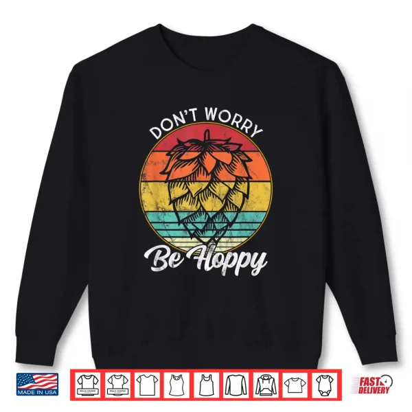 I Need A Ipa Beer Quote Don'T Worry Be Hoppy Craft Beer Shirt 2 Sweatshirt I Need A IPA Beer quote Dont worry be Hoppy Craft beer Shirt