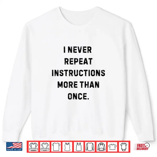 Sweatshirt I Never Repeat Instructions More Than Once Funny Teacher Shirt