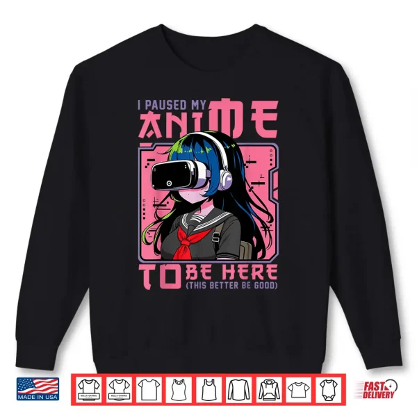 Sweatshirt I Paused My Anime To Be Here Japan Kawaii Otaku Manga Anime Shirt