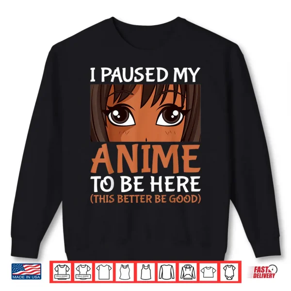 Sweatshirt I Paused My Anime To Be Here Otaku Black Anime Merch Shirt