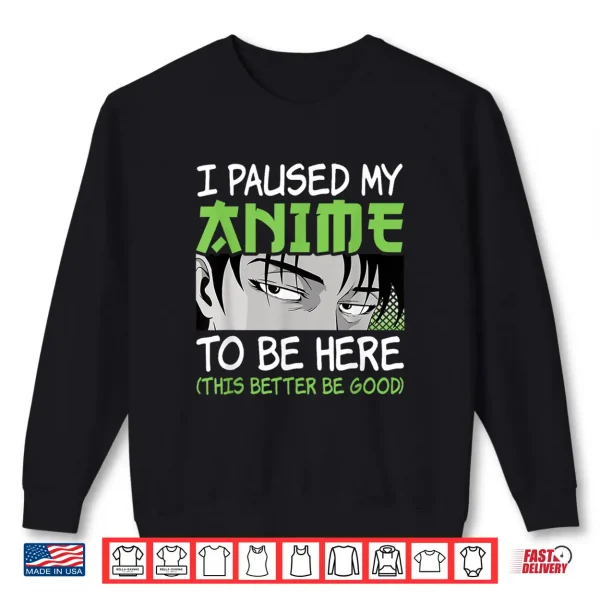 Sweatshirt I Paused My Anime To Be Here Otaku Manga Funny Anime Boy Shirt