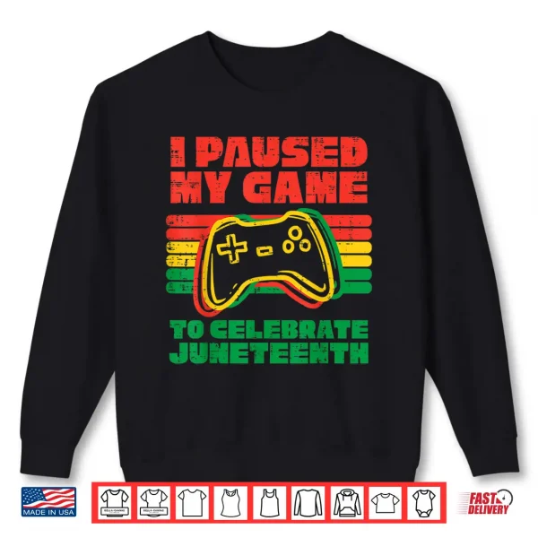 I Paused My Game To Celebrate Juneteenth Black Kids Boys Men Shirt 2 Sweatshirt I Paused My Game To Celebrate Juneteenth Black Kids Boys Men Shirt