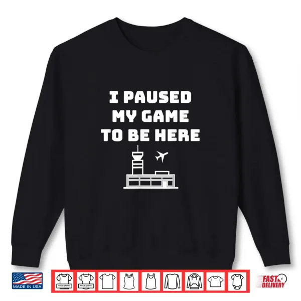 Sweatshirt I Paused My Game to be here ATC Funny Gamer Hiring Shirt