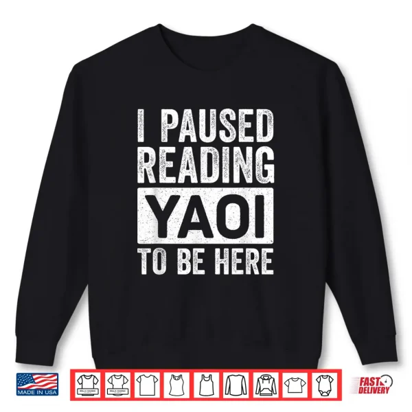 Sweatshirt I Paused Reading Yaoi to Be Here Funny Fujoshi Yaoi Manga BL Shirt