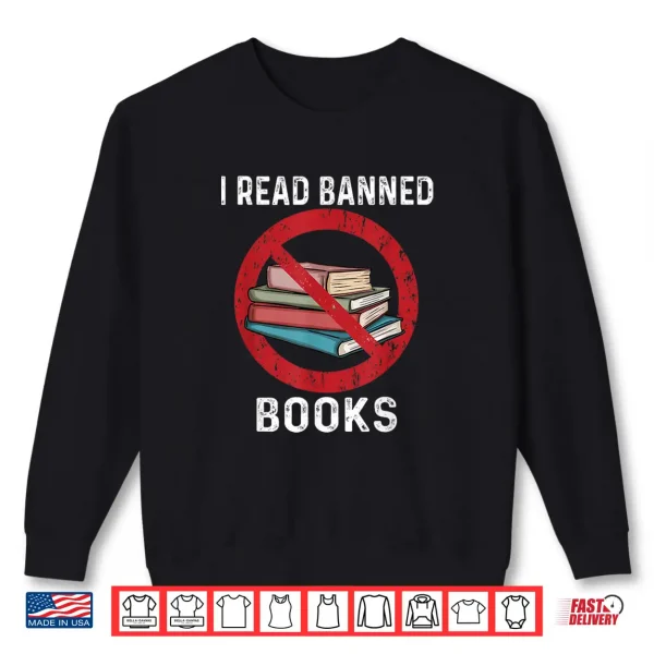 Sweatshirt I Read Banned Books Funny Book Readers Bookworms Shirt