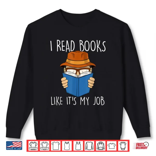 Sweatshirt I Read Books Like Its My Job Bookworm Bibliophile Book Shirt