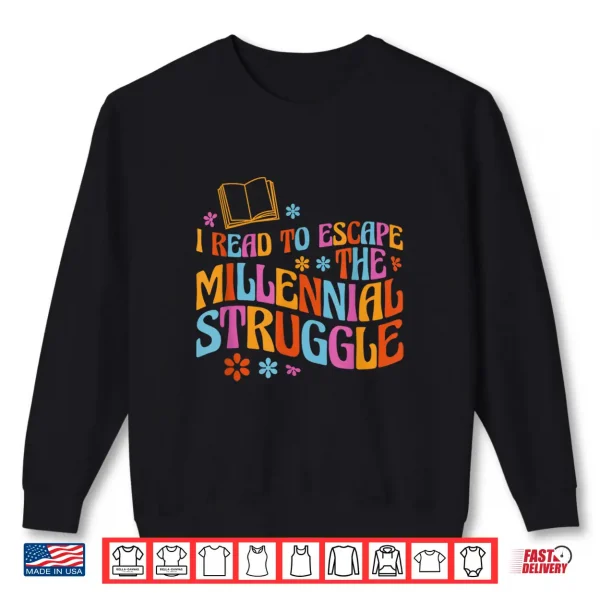 Sweatshirt I Read To Escape The Millennial Struggle Shirt