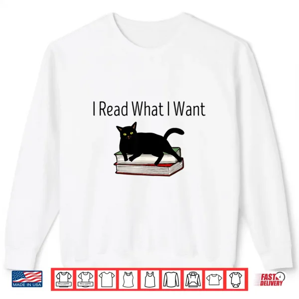 Sweatshirt I Read What I Want Cat Funny Bookworms Reading Book Shirt