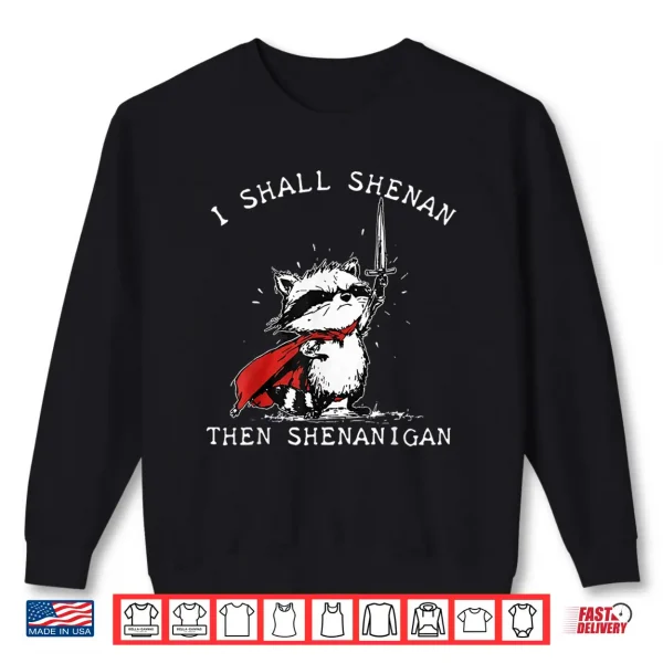 Sweatshirt I Shall Shenan Then Shenanigan Funny Raccoon Shirt