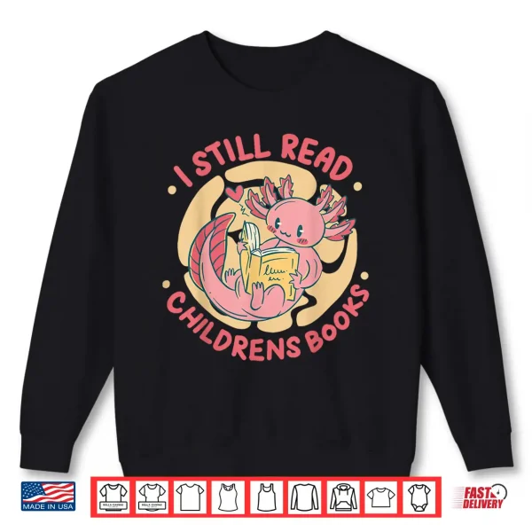 Sweatshirt I Still Read Childrens Books Bibliophile Reader Shirt