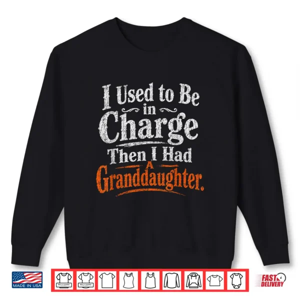 Sweatshirt I Used to Be in Charge Then I Had A Granddaughter Vintage Shirt