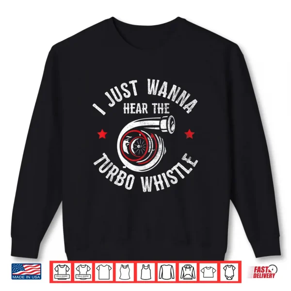 Sweatshirt I Wanna Hear The Turbo Whistle Funny Turbocharger Kit Lover Shirt