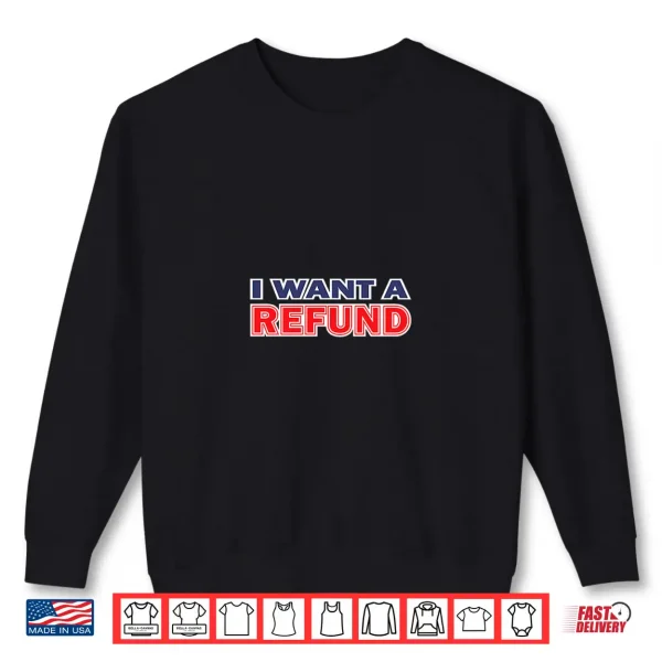 Sweatshirt I Want A Refund Shirt