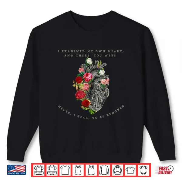 Sweatshirt I examined my own heart and there you were Shirt