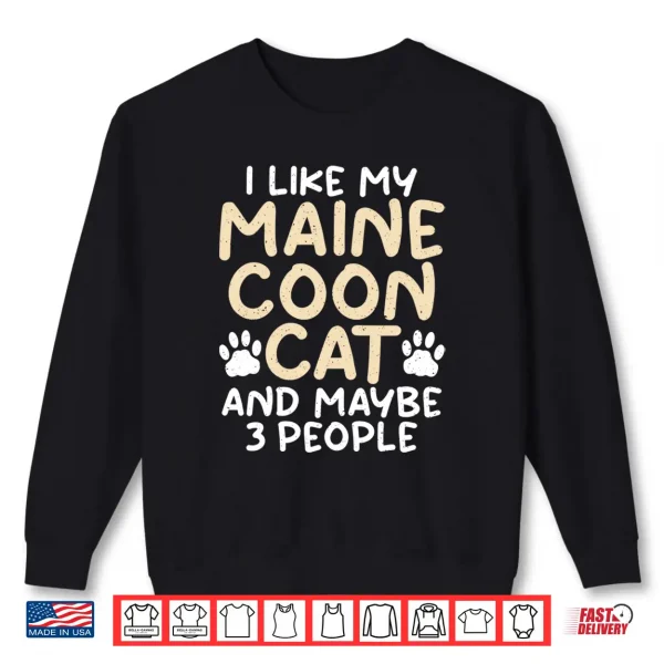 Sweatshirt I like my Maine Coon Cat and maybe 3 People Maine Coon Shirt