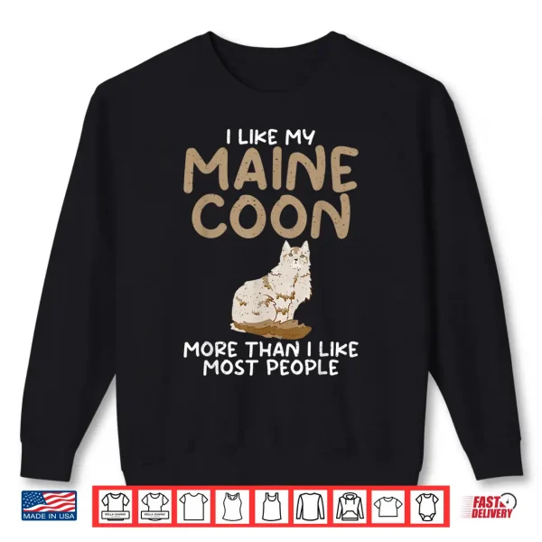 Sweatshirt I like my Maine Coon more than i like most People Maine Coon Shirt