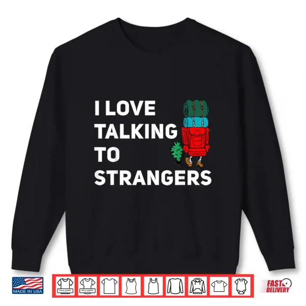 Sweatshirt I love talking to strangers funny backpacking Camping Shirt