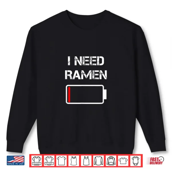 Sweatshirt I need ramen Japan Anime Funny noodle love ramen Shirt