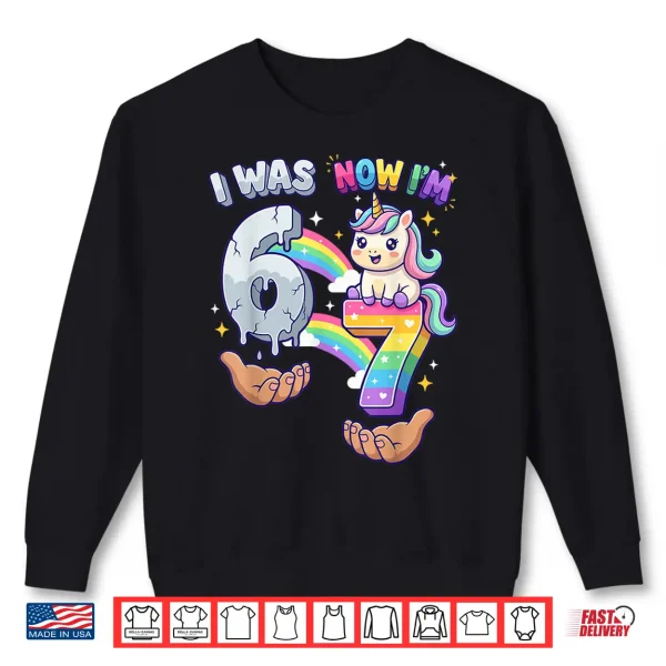 Sweatshirt I was 6 Now Im 7 7th Birthday 6 7 Birthday Girls Unicorn Shirt