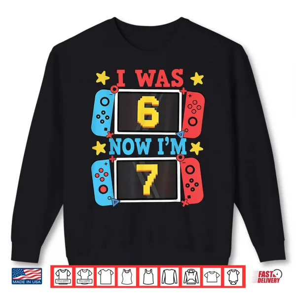 Sweatshirt I was 6 Now Im 7 Gamer Birthday Boy Gift for Kid Boys Girl Shirt