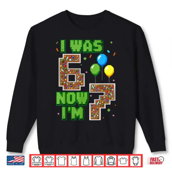 Sweatshirt I was 6 Now Im 7 Pixel Gamer Birthday Boy Gift for Boys Kids Shirt