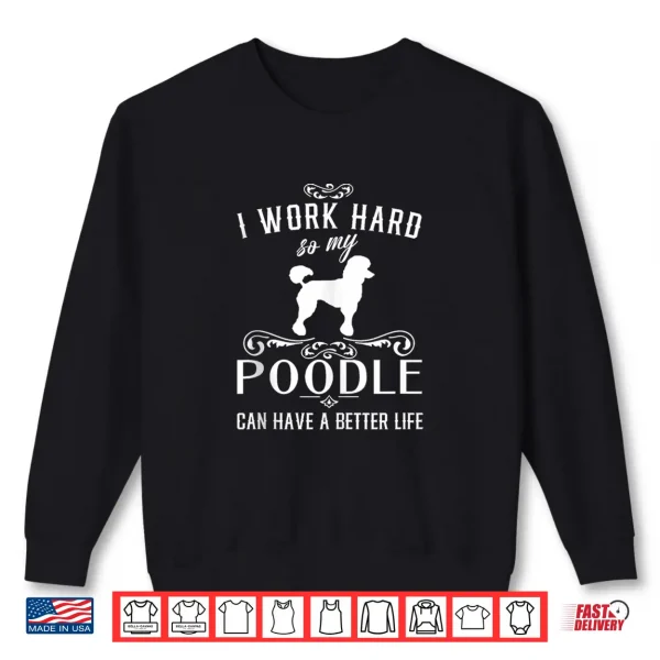 Sweatshirt I work hard. Funny Dog Gift Idea Funny Poodle Shirt