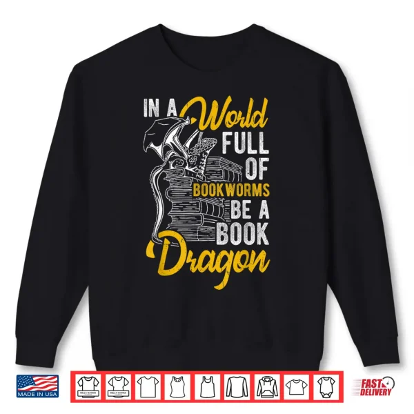 Sweatshirt IN A WORLD FULL OF BOOKWORMS BE A Book Dragon Reading Shirt