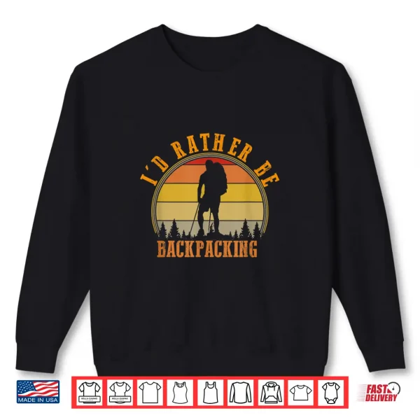 Sweatshirt Id Rather Be Backpacking Hiking Camping Bushcraft Gift Shirt