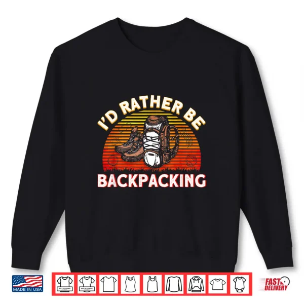 Sweatshirt Id Rather Be Backpacking Traveler Shirt