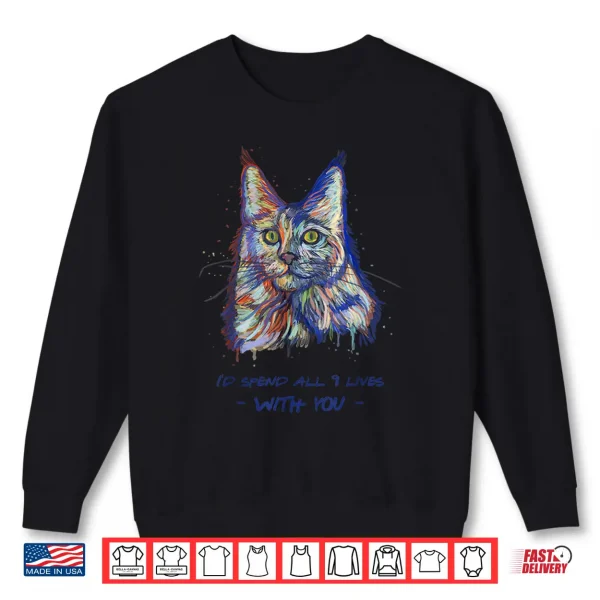 Sweatshirt Id Spend All 9 Lives With You Cute Maine Coon Cat Shirt