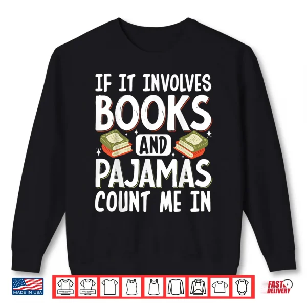 Sweatshirt If It Involves Books And Pajamas Count Me In Shirt