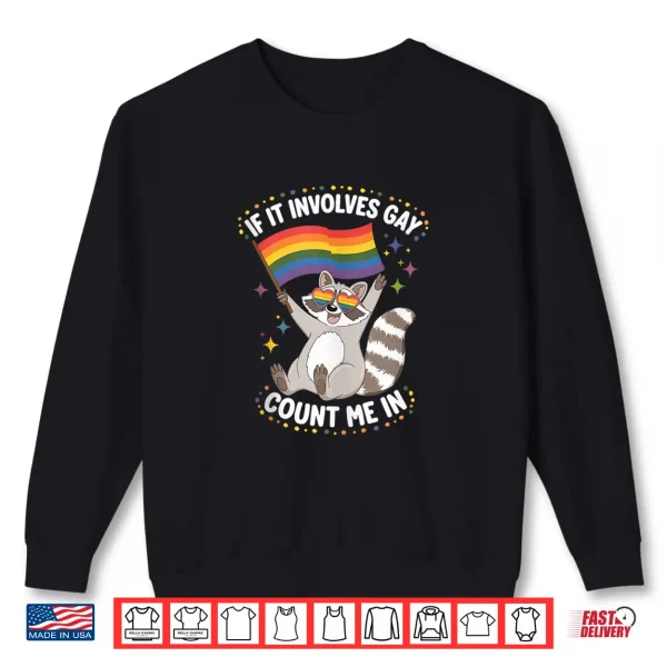 Sweatshirt If It Involves Gay Count Me in Fun Raccoon Meme Pride Month Shirt