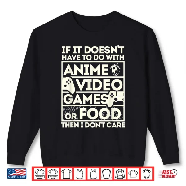 Sweatshirt If Its Not Anime Video Games Or Food I Dont Care Shirt