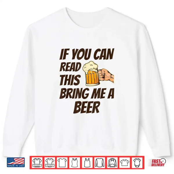 Sweatshirt If You Can Read This Bring Me A Beer Shirt