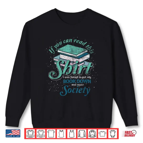 Sweatshirt If You Can Read This I Was Forced To Rejoin Society Reading Shirt