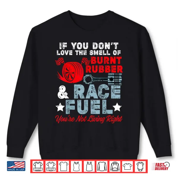 Sweatshirt If You Dont Like Burnt Rubber Race Fuel Car Racing Race Shirt
