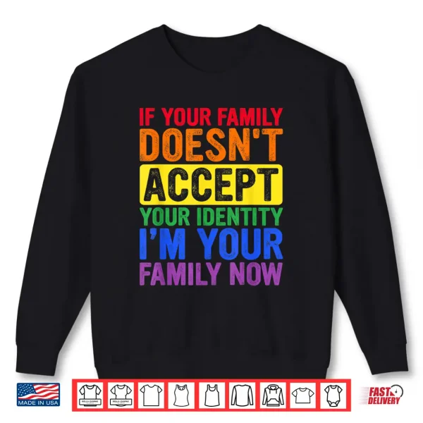 Sweatshirt If Your Family Doesnt Accept Your Identity LGBT Pride Month Shirt
